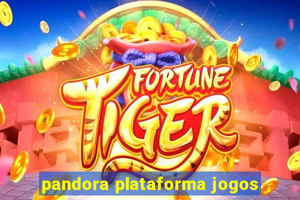 pandora plataforma jogos